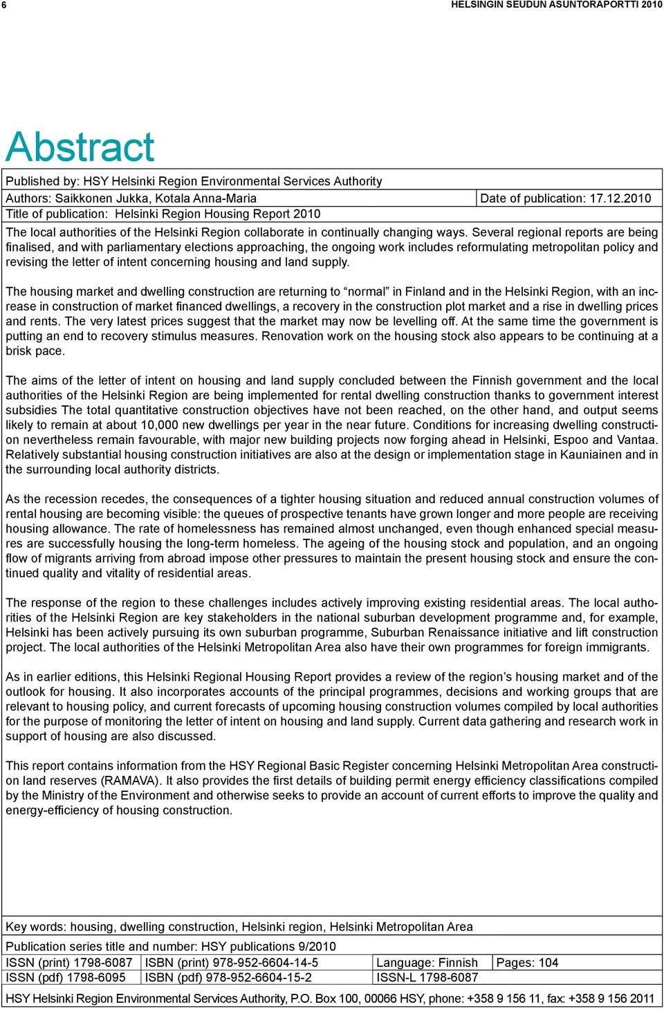 Several regional reports are being finalised, and with parliamentary elections approaching, the ongoing work includes reformulating metropolitan policy and revising the letter of intent concerning