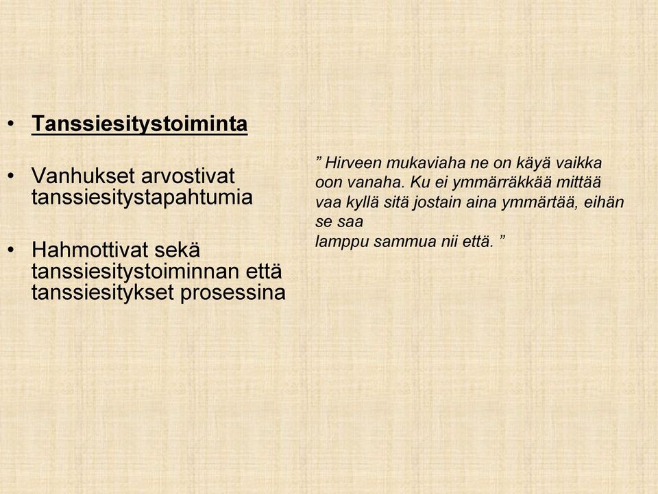 Hirveen mukaviaha ne on käyä vaikka oon vanaha.
