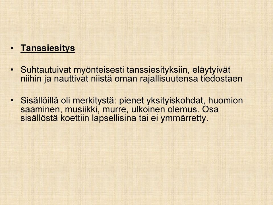 oli merkitystä: pienet yksityiskohdat, huomion saaminen, musiikki,