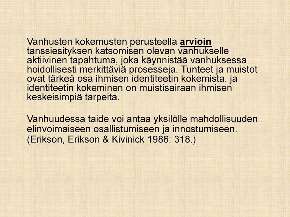 Tunteet ja muistot ovat tärkeä osa ihmisen identiteetin kokemista, ja identiteetin kokeminen on muistisairaan