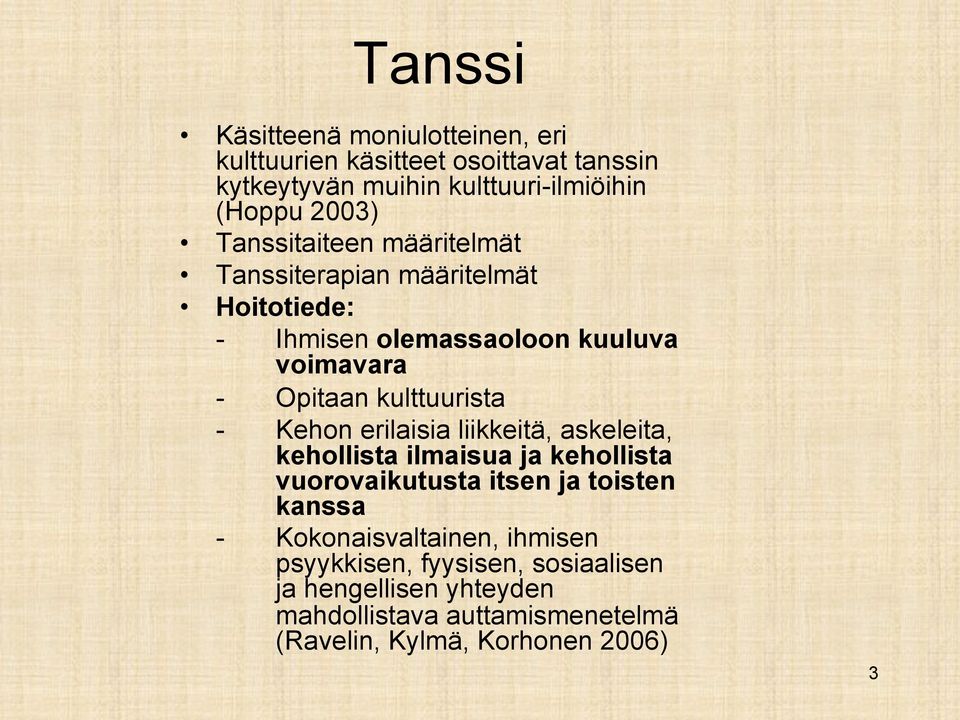 Kehon erilaisia liikkeitä, askeleita, kehollista ilmaisua ja kehollista vuorovaikutusta itsen ja toisten kanssa -