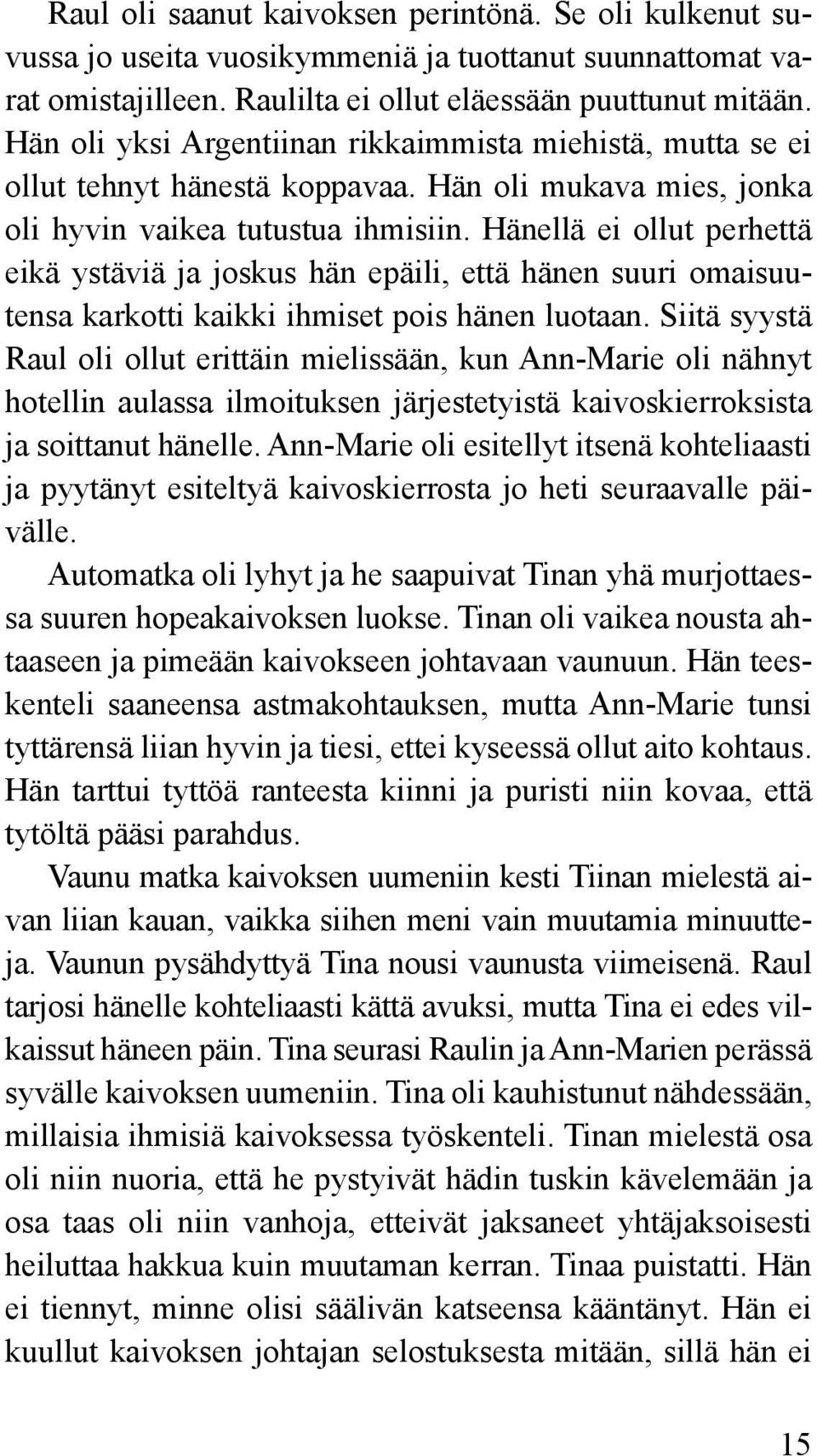 Hänellä ei ollut perhettä eikä ystäviä ja joskus hän epäili, että hänen suuri omaisuutensa karkotti kaikki ihmiset pois hänen luotaan.