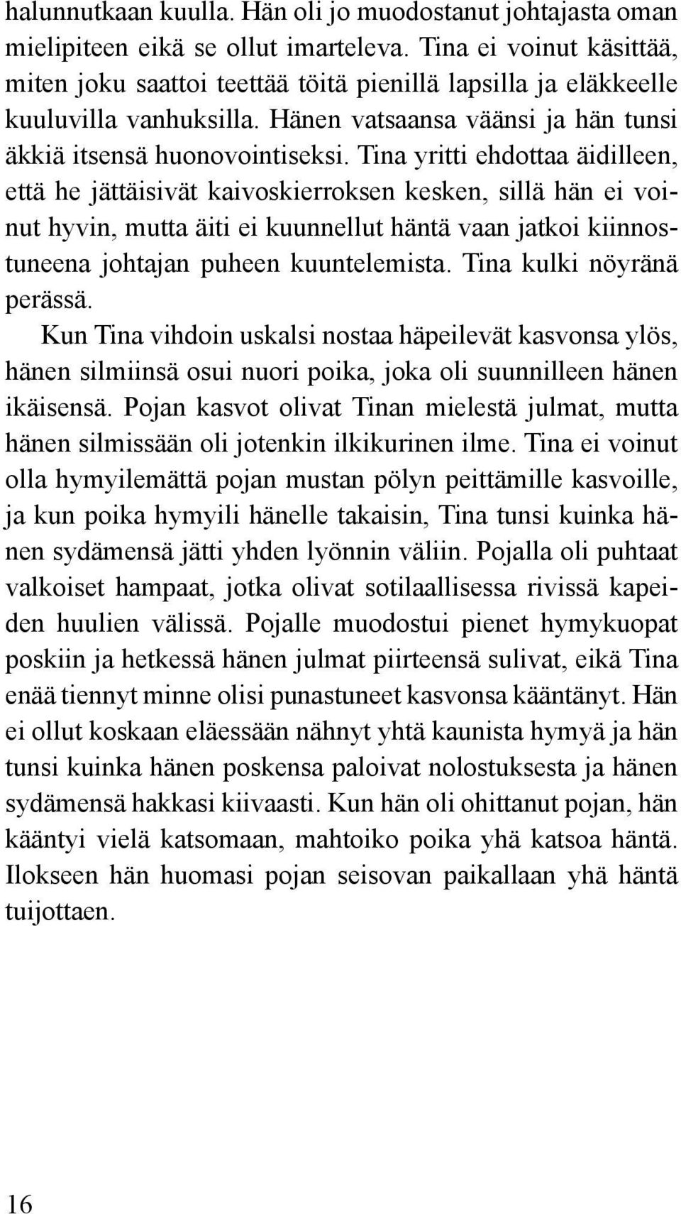 Tina yritti ehdottaa äidilleen, että he jättäisivät kaivoskierroksen kesken, sillä hän ei voinut hyvin, mutta äiti ei kuunnellut häntä vaan jatkoi kiinnostuneena johtajan puheen kuuntelemista.