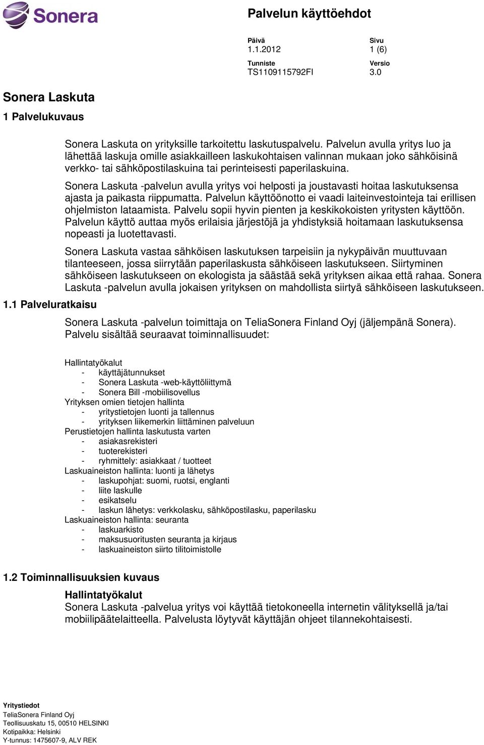 Sonera Laskuta -palvelun avulla yritys voi helposti ja joustavasti hoitaa laskutuksensa ajasta ja paikasta riippumatta.