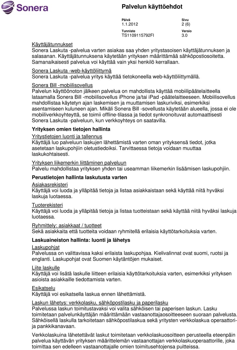 Sonera Laskuta -web-käyttöliittymä Sonera Laskuta -palvelua yritys käyttää tietokoneella web-käyttöliittymällä.