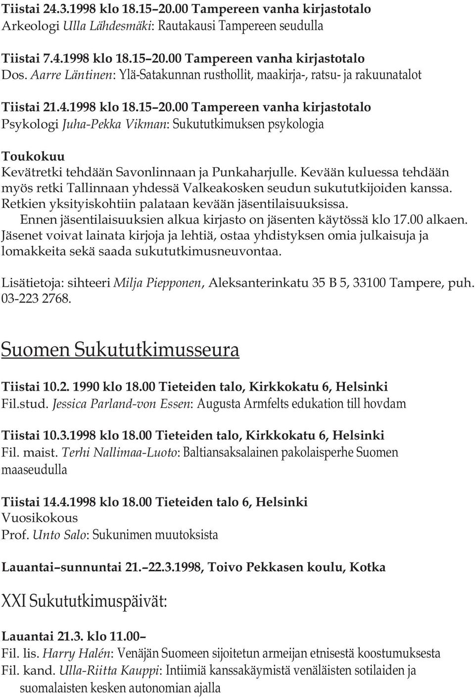 00 Tampereen vanha kirjastotalo Psykologi Juha-Pekka Vikman: Sukututkimuksen psykologia Toukokuu Kevätretki tehdään Savonlinnaan ja Punkaharjulle.
