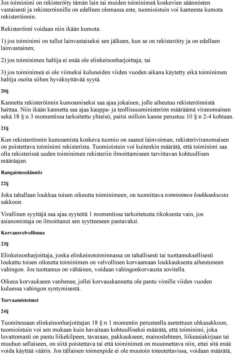 elinkeinonharjoittaja; tai 3) jos toiminimeä ei ole viimeksi kuluneiden viiden vuoden aikana käytetty eikä toiminimen haltija osoita siihen hyväksyttävää syytä.