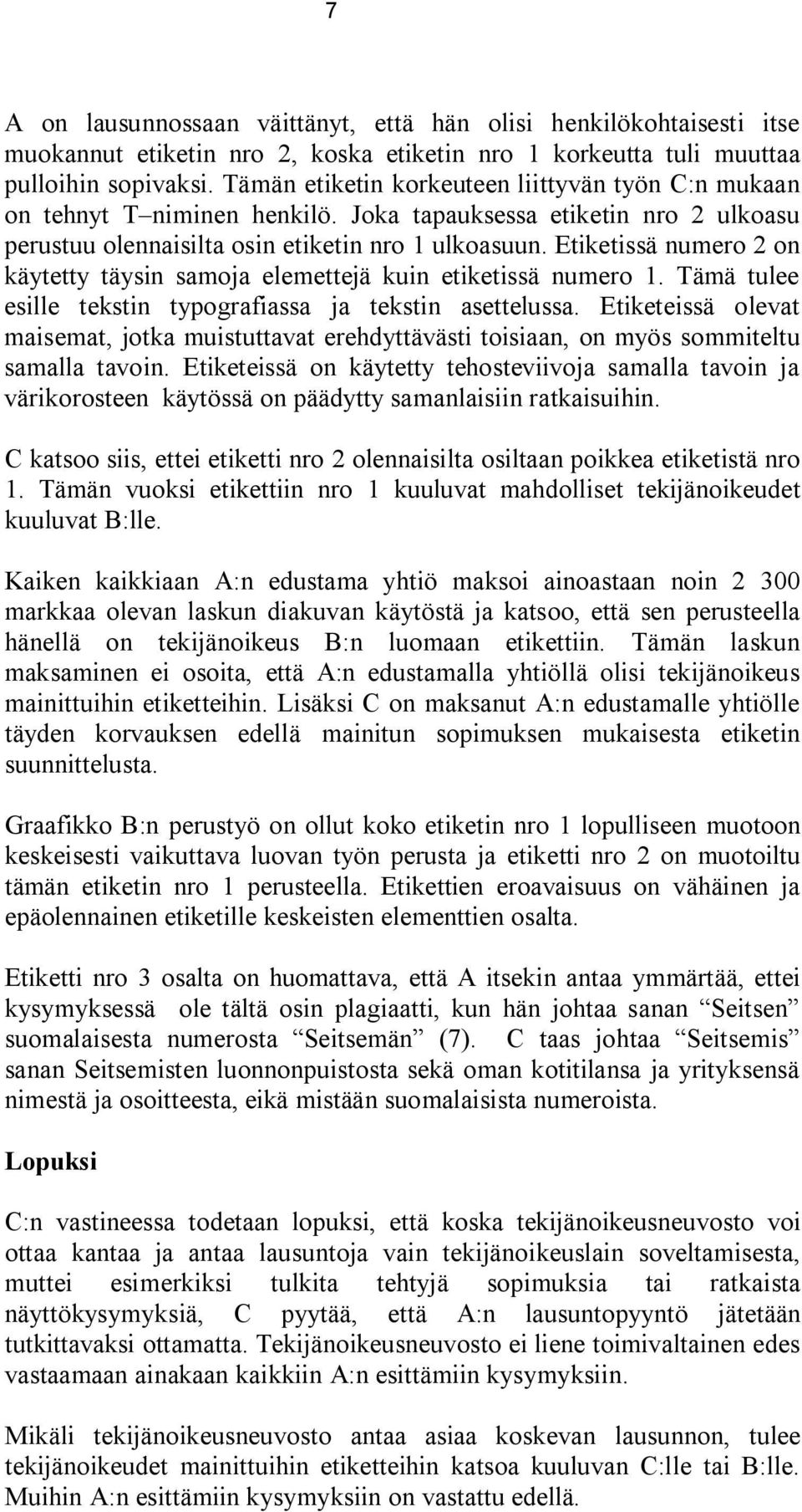 Etiketissä numero 2 on käytetty täysin samoja elemettejä kuin etiketissä numero 1. Tämä tulee esille tekstin typografiassa ja tekstin asettelussa.