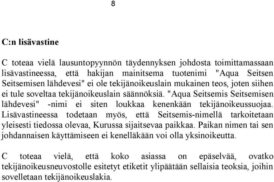 Lisävastineessa todetaan myös, että Seitsemis-nimellä tarkoitetaan yleisesti tiedossa olevaa, Kurussa sijaitsevaa paikkaa.