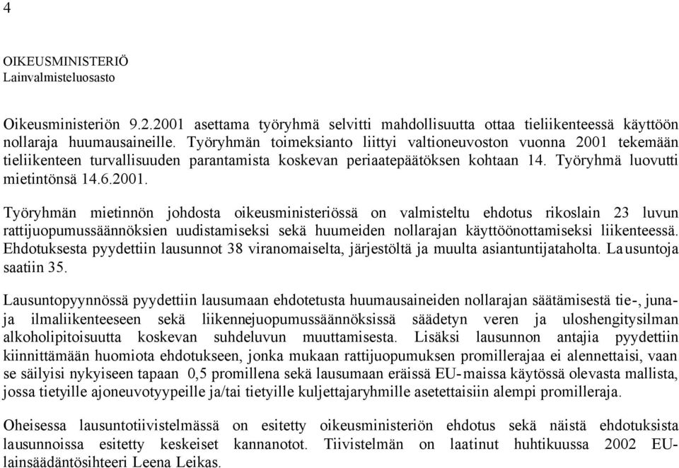 tekemään tieliikenteen turvallisuuden parantamista koskevan periaatepäätöksen kohtaan 14. Työryhmä luovutti mietintönsä 14.6.2001.