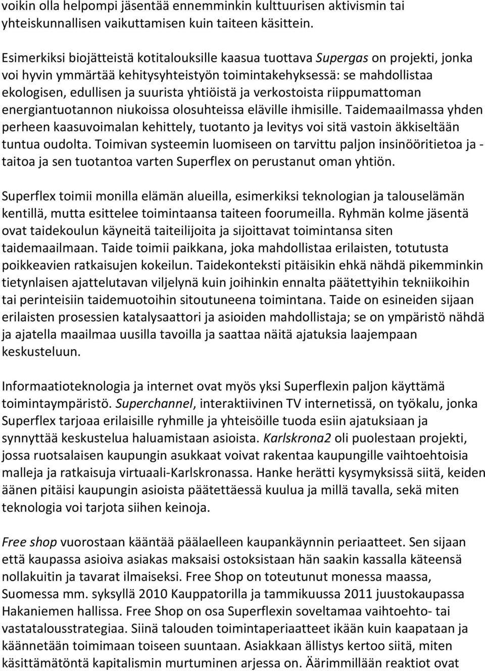 yhtiöistä ja verkostoista riippumattoman energiantuotannon niukoissa olosuhteissa eläville ihmisille.