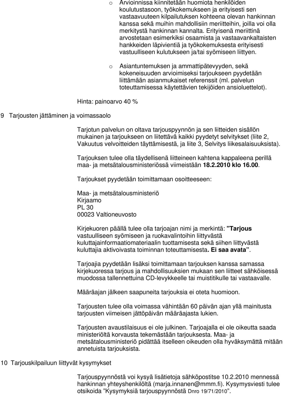 Erityisenä meriittinä arvostetaan esimerkiksi osaamista ja vastaavankaltaisten hankkeiden läpivientiä ja työkokemuksesta erityisesti vastuulliseen kulutukseen ja/tai syömiseen liittyen.