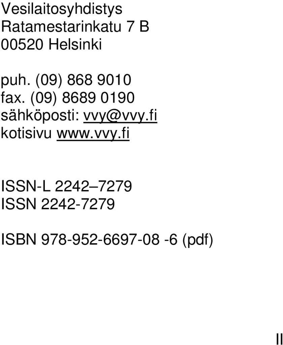 (09) 8689 0190 sähköposti: vvy@vvy.fi kotisivu www.