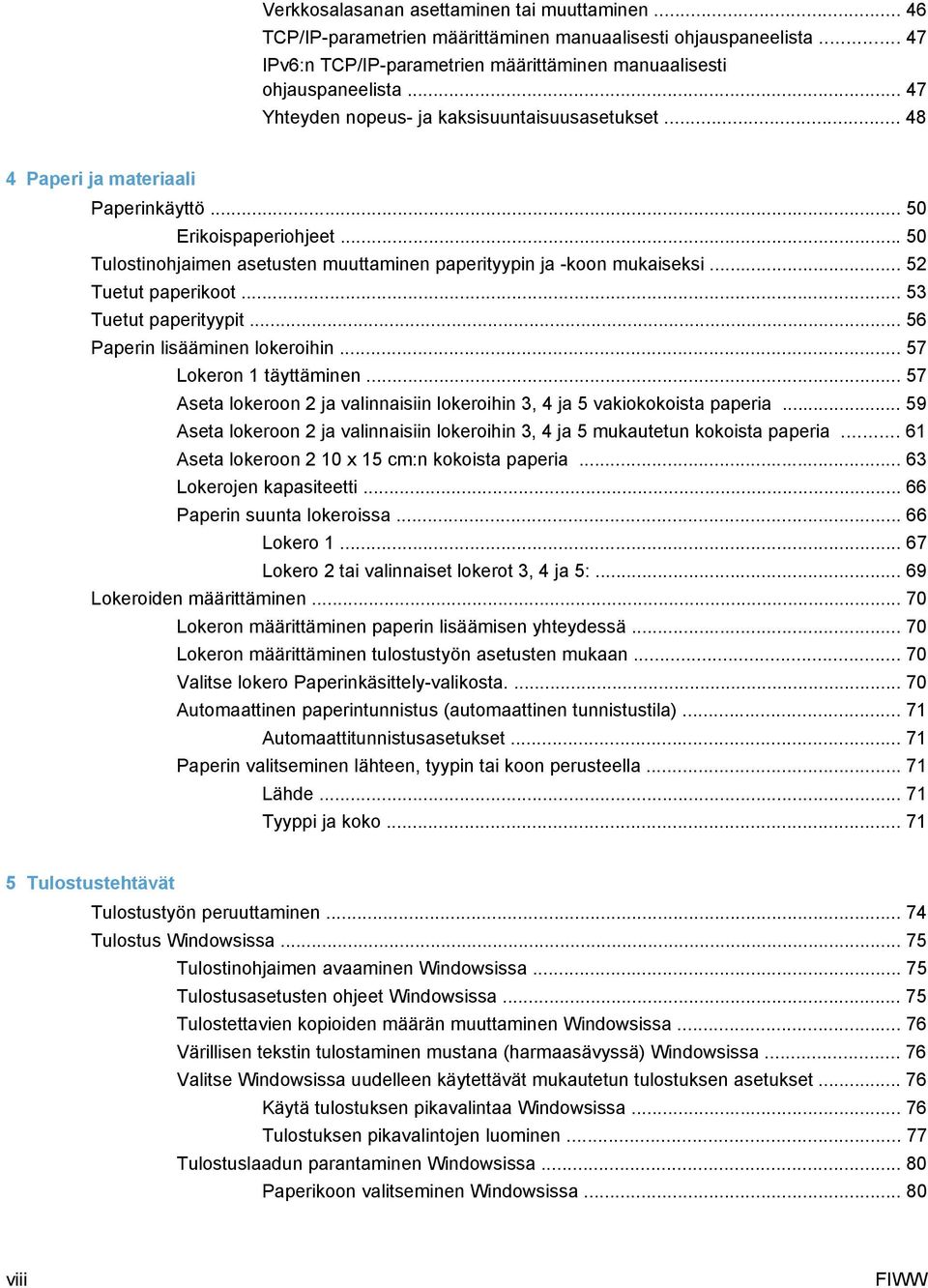 .. 52 Tuetut paperikoot... 53 Tuetut paperityypit... 56 Paperin lisääminen lokeroihin... 57 Lokeron 1 täyttäminen... 57 Aseta lokeroon 2 ja valinnaisiin lokeroihin 3, 4 ja 5 vakiokokoista paperia.