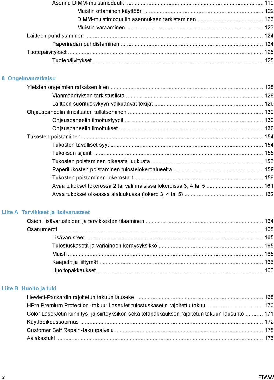 .. 129 Ohjauspaneelin ilmoitusten tulkitseminen... 130 Ohjauspaneelin ilmoitustyypit... 130 Ohjauspaneelin ilmoitukset... 130 Tukosten poistaminen... 154 Tukosten tavalliset syyt.