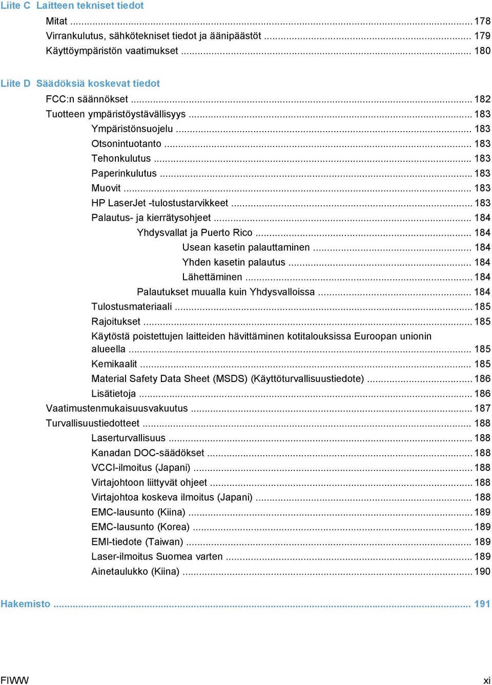 .. 183 Palautus- ja kierrätysohjeet... 184 Yhdysvallat ja Puerto Rico... 184 Usean kasetin palauttaminen... 184 Yhden kasetin palautus... 184 Lähettäminen... 184 Palautukset muualla kuin Yhdysvalloissa.