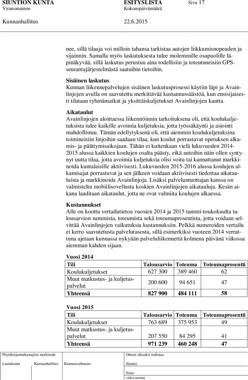 Sisäinen laskutus Kunnan liikennepalvelujen sisäinen laskutusprosessi käytiin läpi ja Avainlinjojen avulla on saavutettu merkittävää kustannussäästöä, kun ensisijaisesti tilataan ryhmämatkat ja