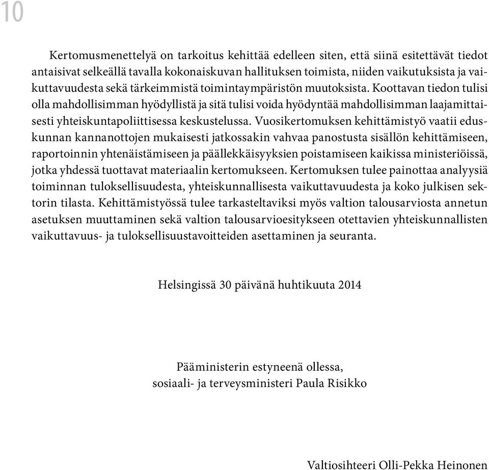 Koottavan tiedon tulisi olla mahdollisimman hyödyllistä ja sitä tulisi voida hyödyntää mahdollisimman laajamittaisesti yhteiskuntapoliittisessa keskustelussa.