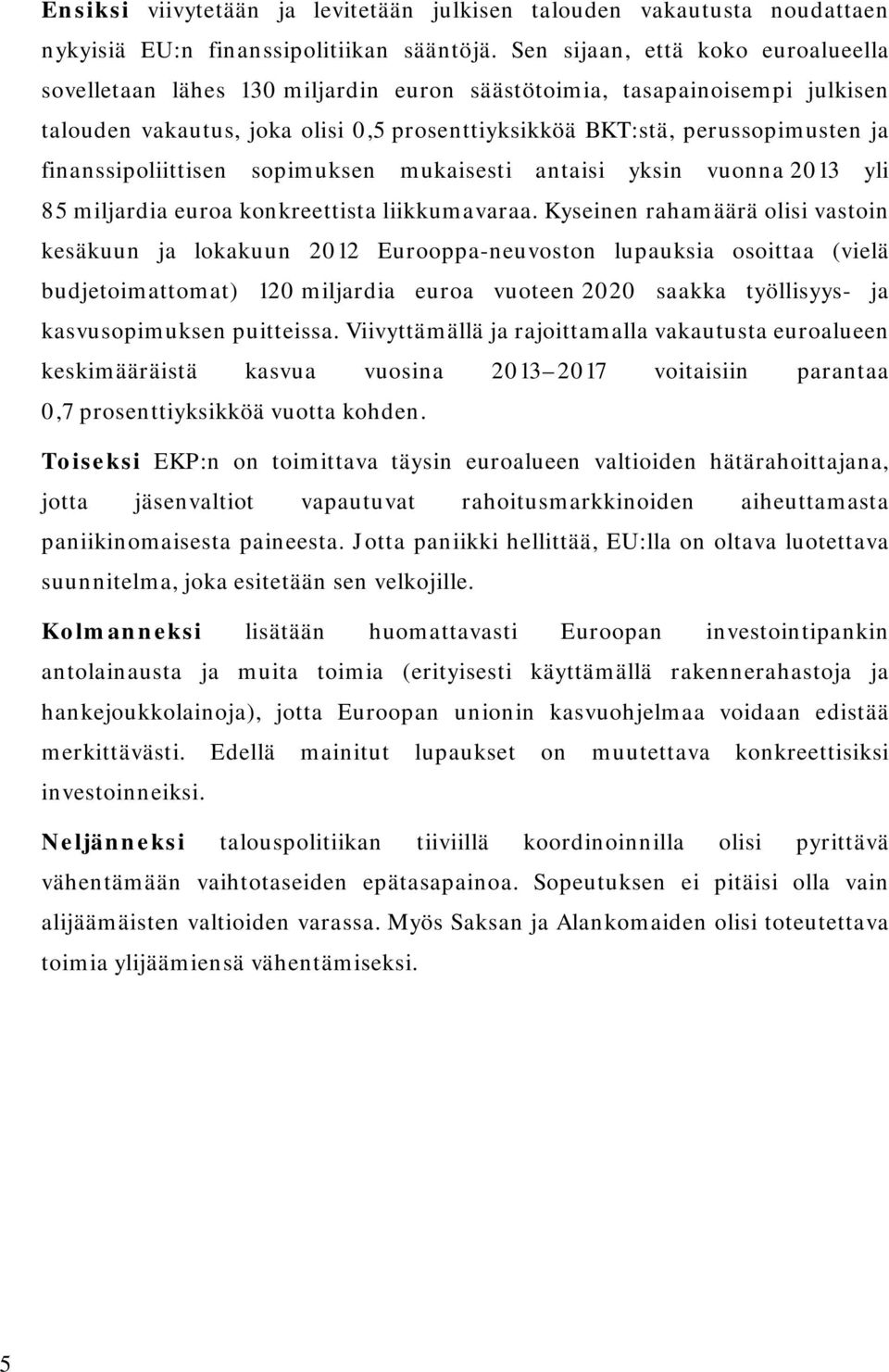 finanssipoliittisen sopimuksen mukaisesti antaisi yksin vuonna 2013 yli 85 miljardia euroa konkreettista liikkumavaraa.