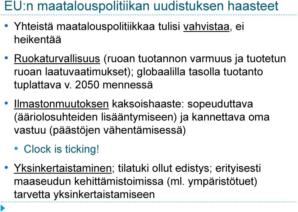 2050 mennessä Ilmastonmuutoksen kaksoishaaste: sopeuduttava (ääriolosuhteiden lisääntymiseen) ja kannettava oma vastuu (päästöjen