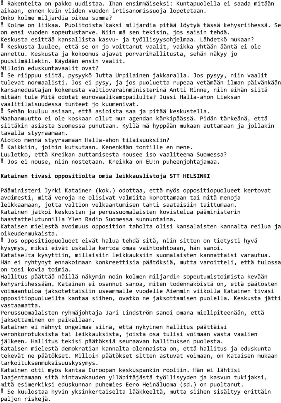 Lähdetkö mukaan? Keskusta luulee, että se on jo voittanut vaalit, vaikka yhtään ääntä ei ole annettu. Keskusta ja kokoomus ajavat porvarihallitusta, sehän näkyy jo puusilmällekin.