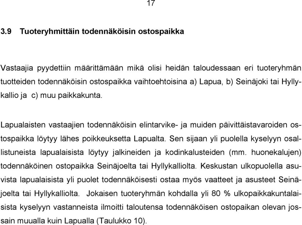 Sen sijaan yli puolella kyselyyn osallistuneista lapualaisista löytyy jalkineiden ja kodinkalusteiden (mm. huonekalujen) todennäköinen ostopaikka Seinäjoelta tai Hyllykalliolta.