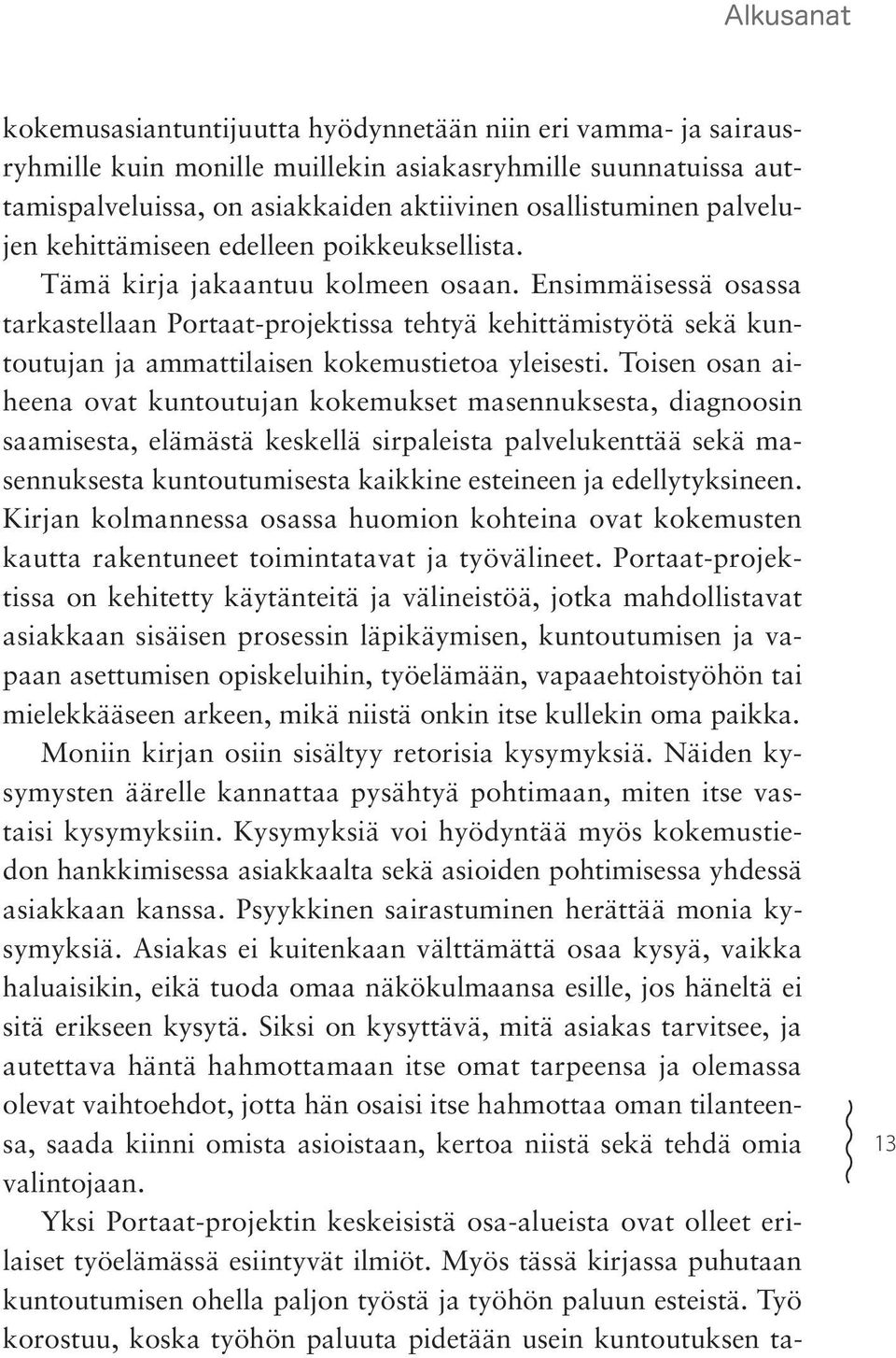 Ensimmäisessä osassa tarkastellaan Portaat-projektissa tehtyä kehittämistyötä sekä kuntoutujan ja ammattilaisen kokemustietoa yleisesti.