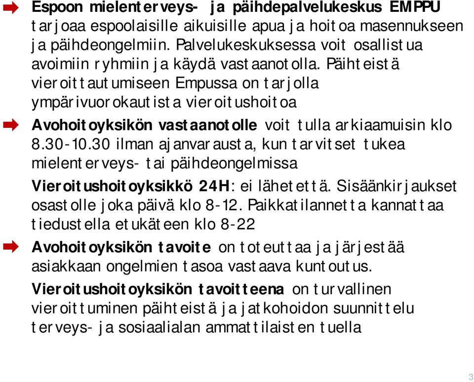 Päihteistä vieroittautumiseen Empussa on tarjolla ympärivuorokautista vieroitushoitoa Avohoitoyksikön vastaanotolle voit tulla arkiaamuisin klo 8.30-10.