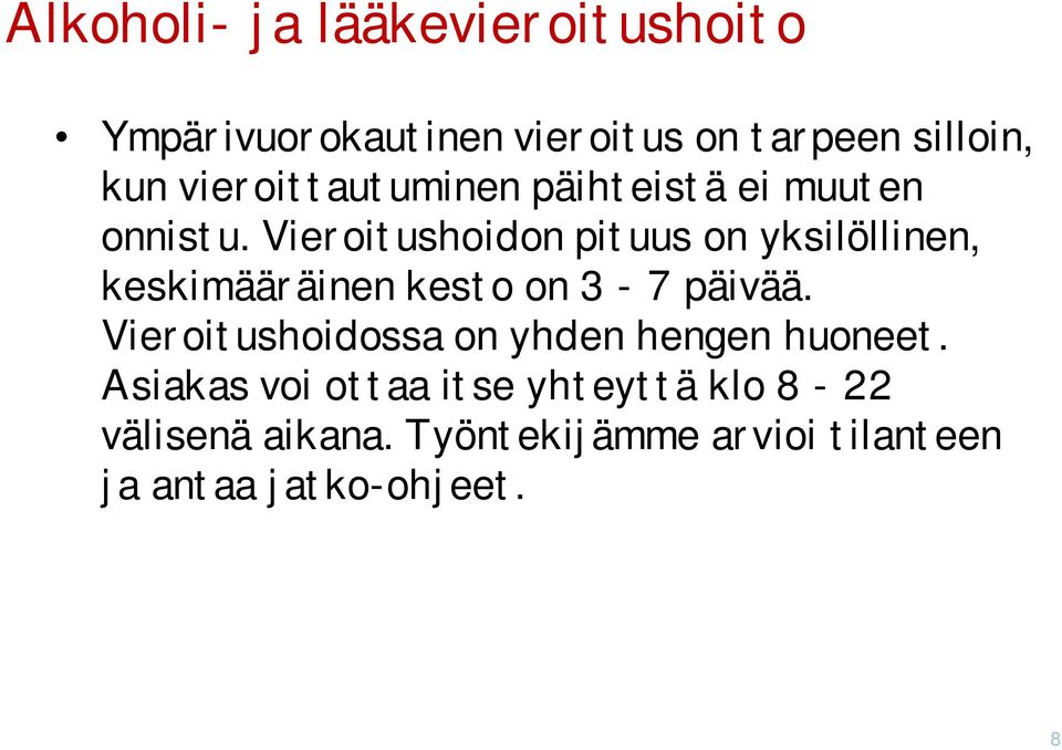 Vieroitushoidon pituus on yksilöllinen, keskimääräinen kesto on 3-7 päivää.