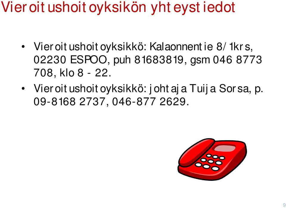 ESPOO, puh 81683819, gsm 046 8773 708, klo 8-22.