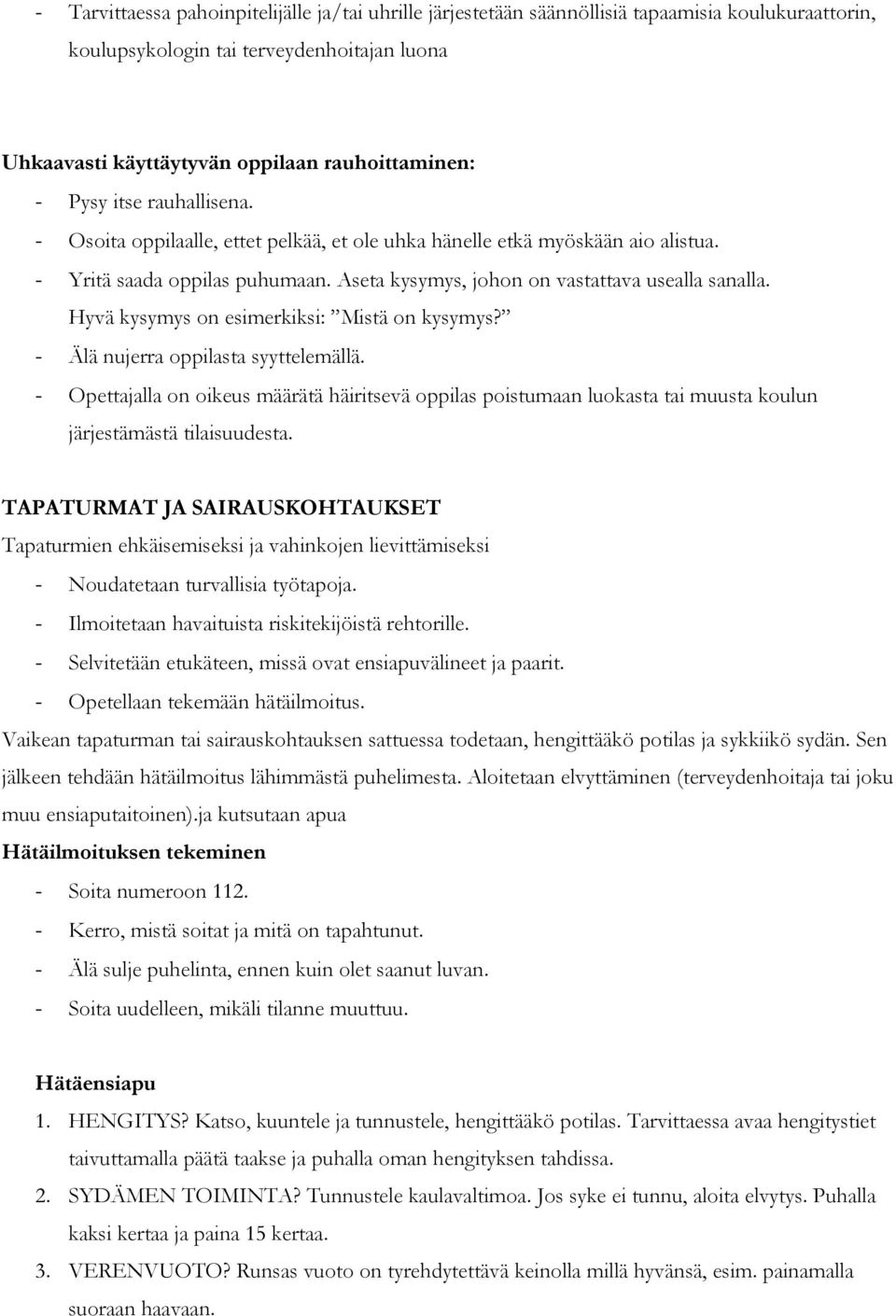 Hyvä kysymys on esimerkiksi: Mistä on kysymys? - Älä nujerra oppilasta syyttelemällä.