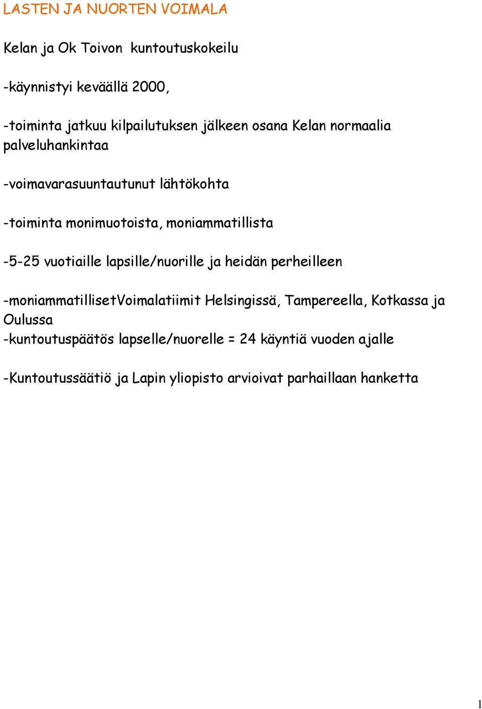 -5-25 vuotiaille lapsille/nuorille ja heidän perheilleen -moniammatillisetvoimalatiimit Helsingissä, Tampereella, Kotkassa ja