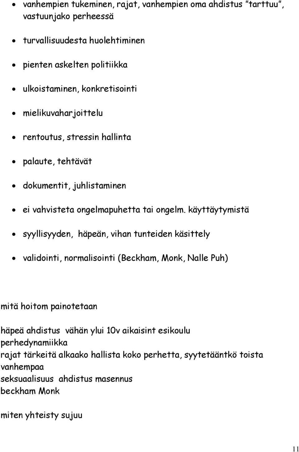 käyttäytymistä syyllisyyden, häpeän, vihan tunteiden käsittely validointi, normalisointi (Beckham, Monk, Nalle Puh) mitä hoitom painotetaan häpeä ahdistus vähän