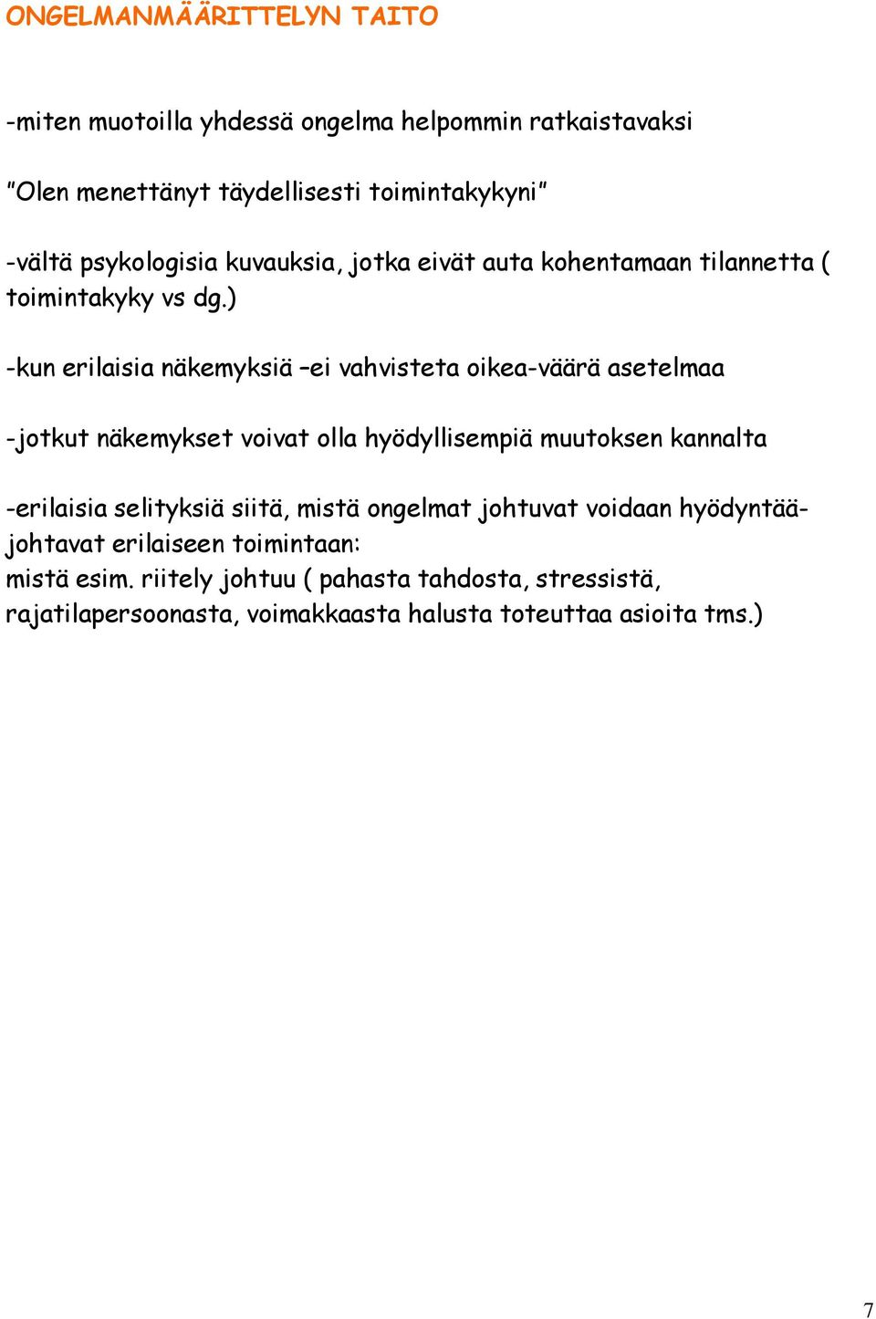 ) -kun erilaisia näkemyksiä ei vahvisteta oikea-väärä asetelmaa -jotkut näkemykset voivat olla hyödyllisempiä muutoksen kannalta -erilaisia