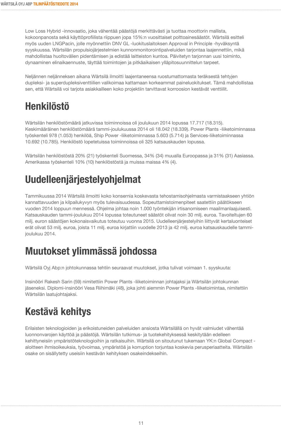 Wärtsilän propulsiojärjestelmien kunnonmonitorointipalveluiden tarjontaa laajennettiin, mikä mahdollistaa huoltovälien pidentämisen ja edistää laitteiston kuntoa.