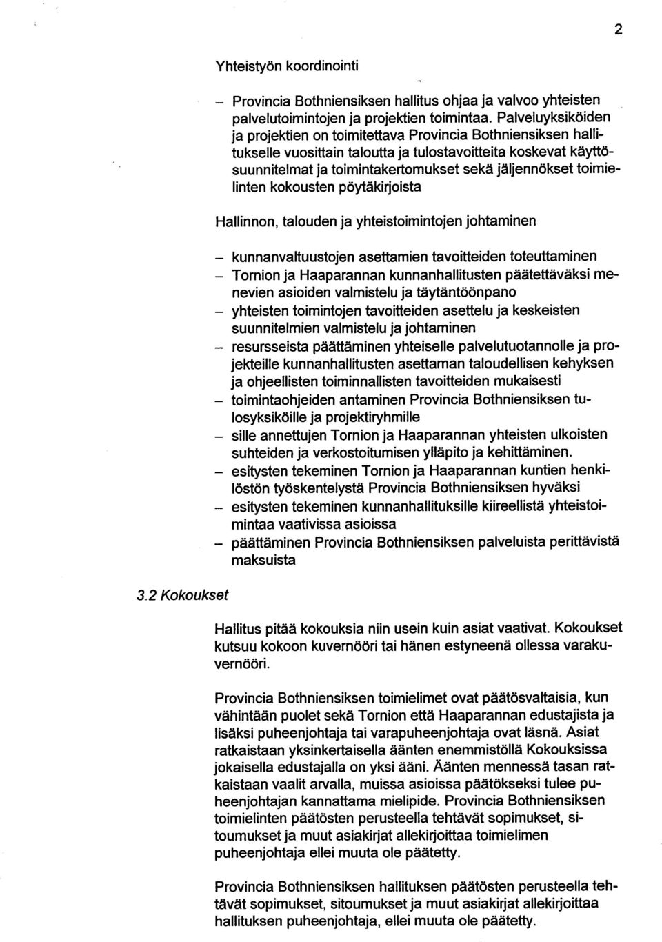 toimielinten kokousten päytäkirjoista Hallinnon, talouden ja yhteistoimintojen johtaminen - kunnanvaltuustojen asettamien tavoitteiden toteuttaminen - Tornion ja Haaparannan kunnanhallitusten