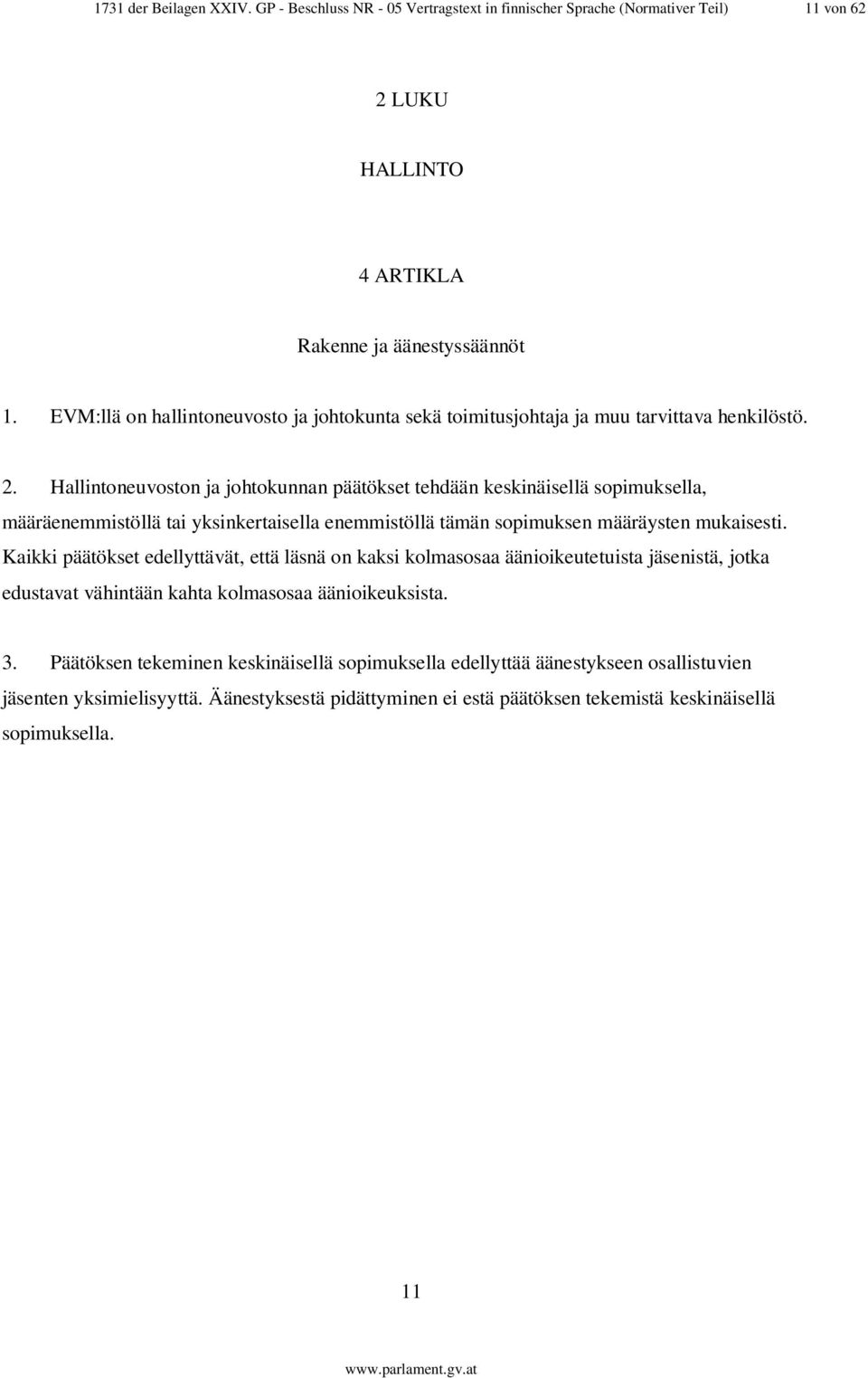 Hallintoneuvoston ja johtokunnan päätökset tehdään keskinäisellä sopimuksella, määräenemmistöllä tai yksinkertaisella enemmistöllä tämän sopimuksen määräysten mukaisesti.