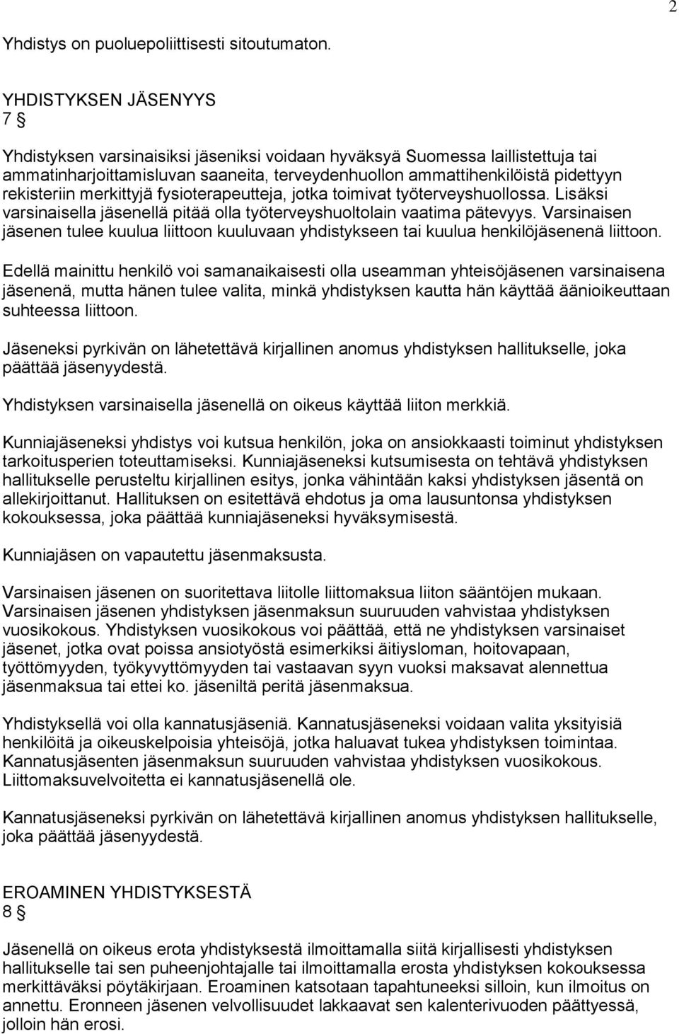 merkittyjä fysioterapeutteja, jotka toimivat työterveyshuollossa. Lisäksi varsinaisella jäsenellä pitää olla työterveyshuoltolain vaatima pätevyys.