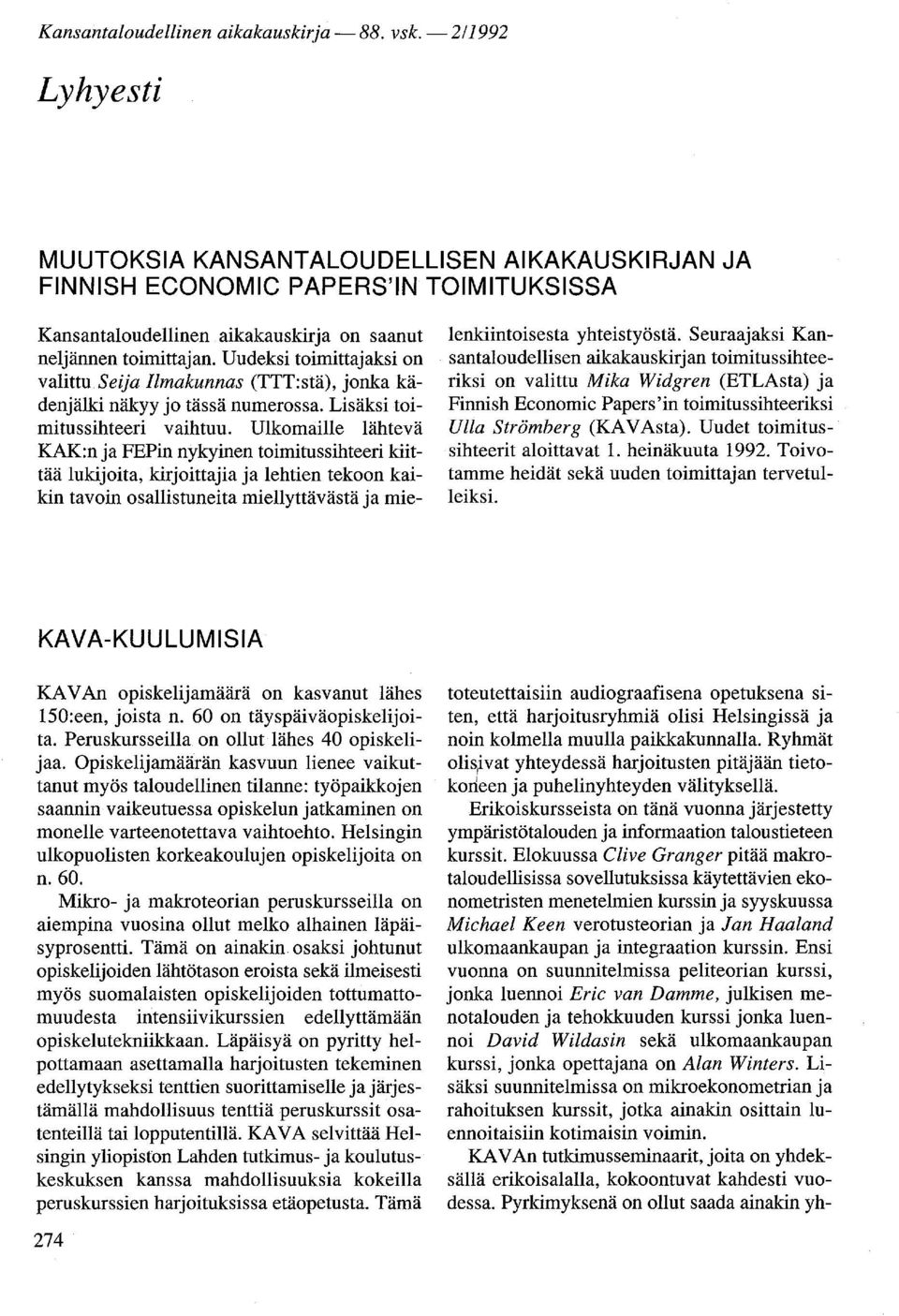 Uudeksi toimittajaksi on valittu Seija Ilmakunnas (TTT:stä), jonka kädenjälki näkyy jo tässä numerossa. Lisäksi toimitussihteeri vaihtuu.