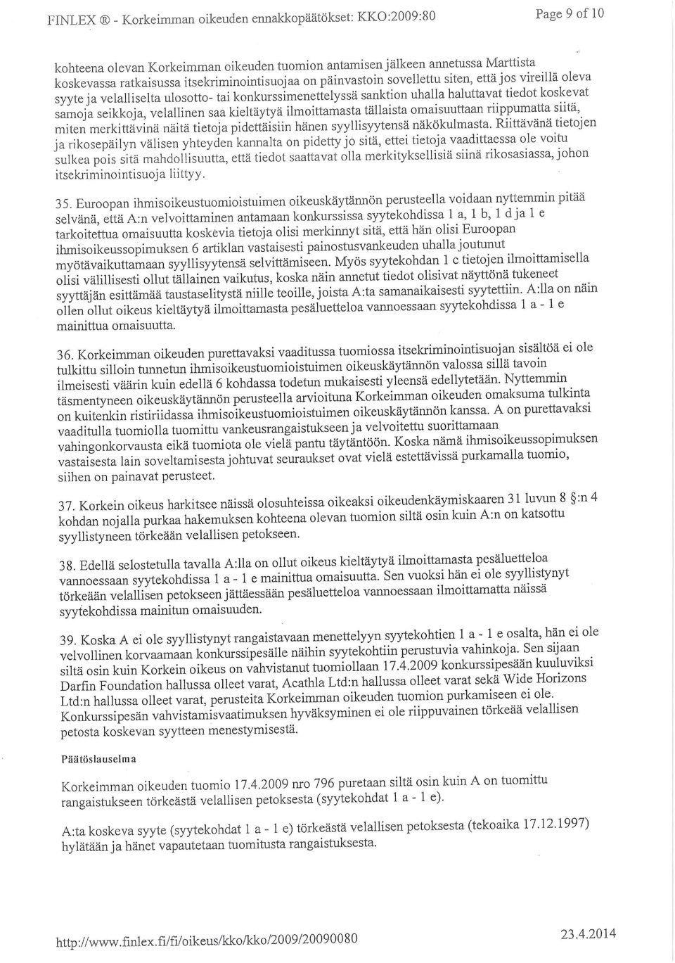 kieltäytyä ilmoittamasta tällaista omaisuuttaan riippumatta snta, miten merkittävinä näitä tietoja pidettäisiin hänen syyllisyytensä näkökulmasta.