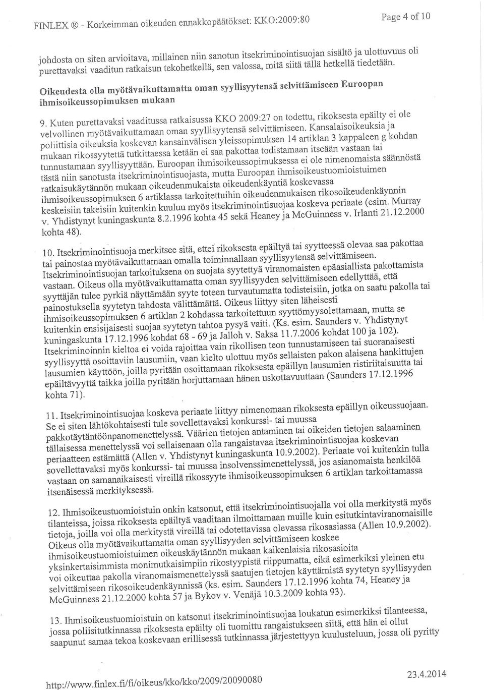 Oikeudesta olla myötävaikuttamatta oman syyllisyytensä selvittämiseen Euroopan ihmisoikeussopimuksen mukaan 9 Kuten purettavaksi vaaditussa ratkaisussa KKO 2009:27 on todettu rikoksesta epäilty ei