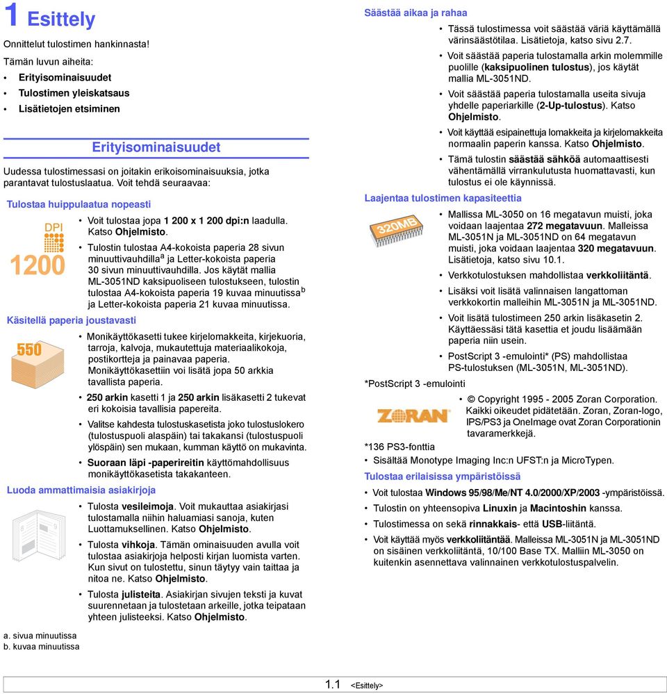 Voit tehdä seuraavaa: Tulostaa huippulaatua nopeasti Voit tulostaa jopa 1 200 x 1 200 dpi:n laadulla. Katso Ohjelmisto.