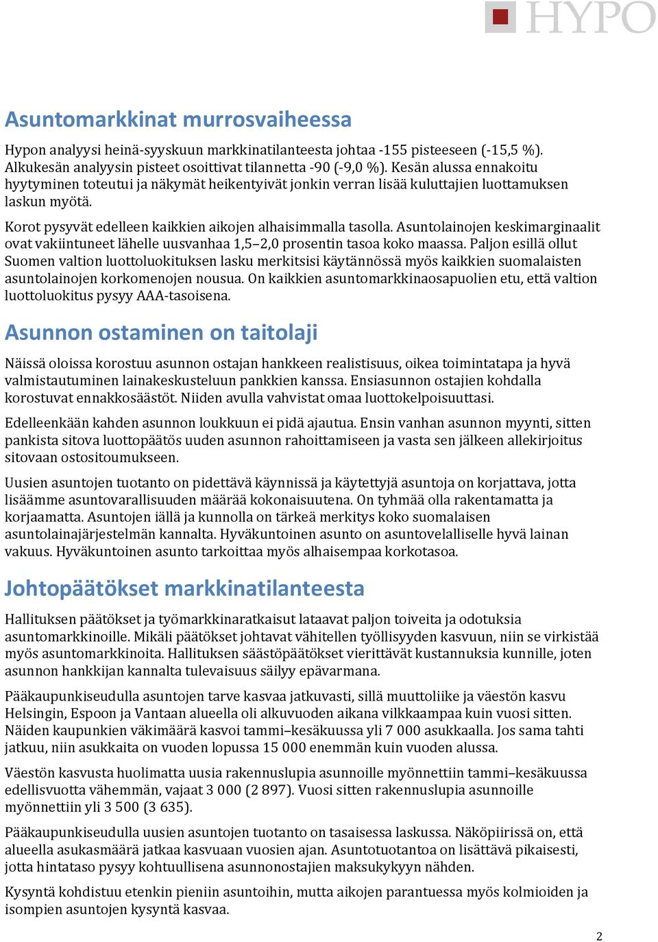 Asuntolainojen keskimarginaalit ovat vakiintuneet lähelle uusvanhaa 1,5 2,0 prosentin tasoa koko maassa.