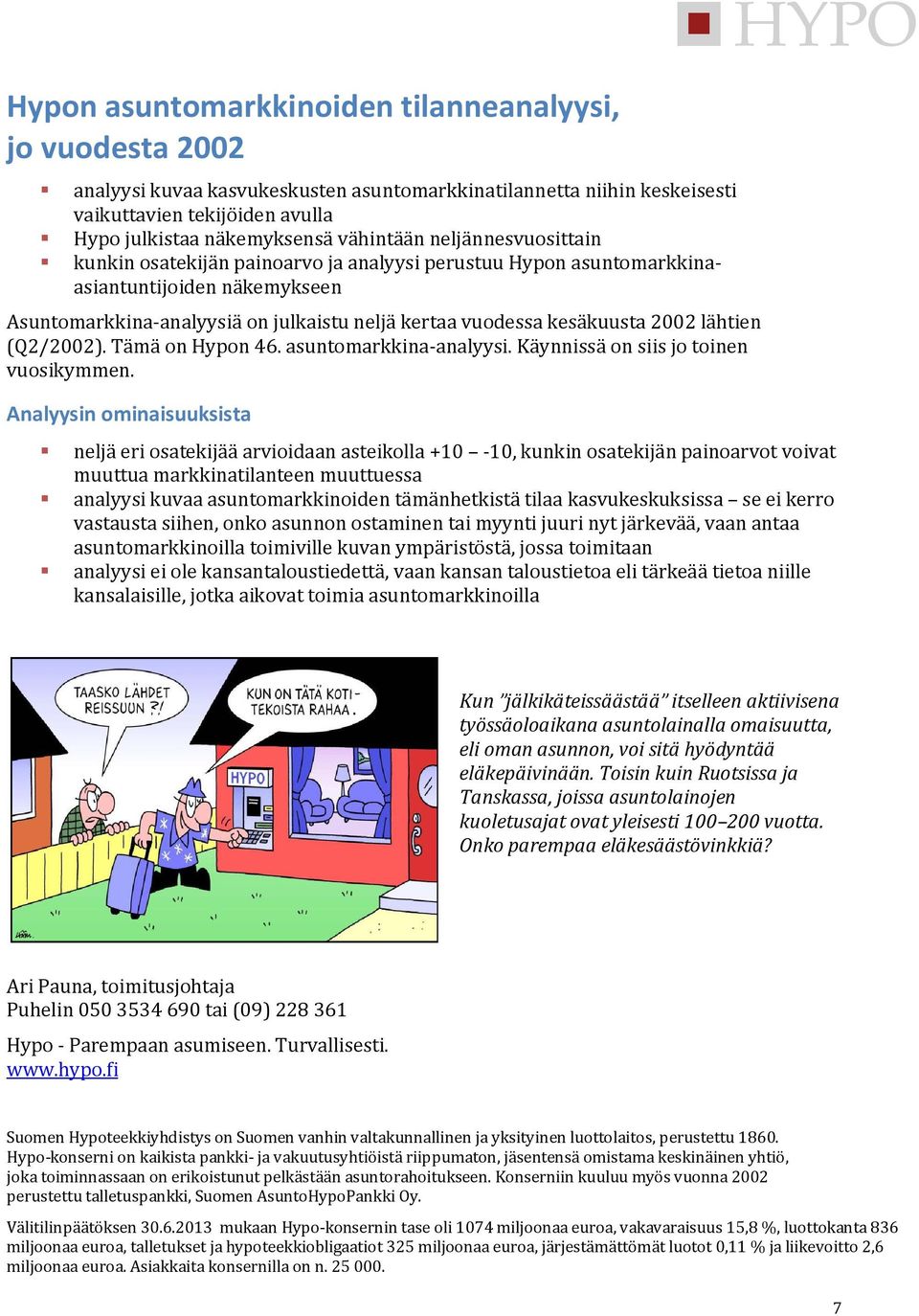 2002 lähtien (Q2/2002). Tämä on Hypon 46. asuntomarkkina-analyysi. Käynnissä on siis jo toinen vuosikymmen.