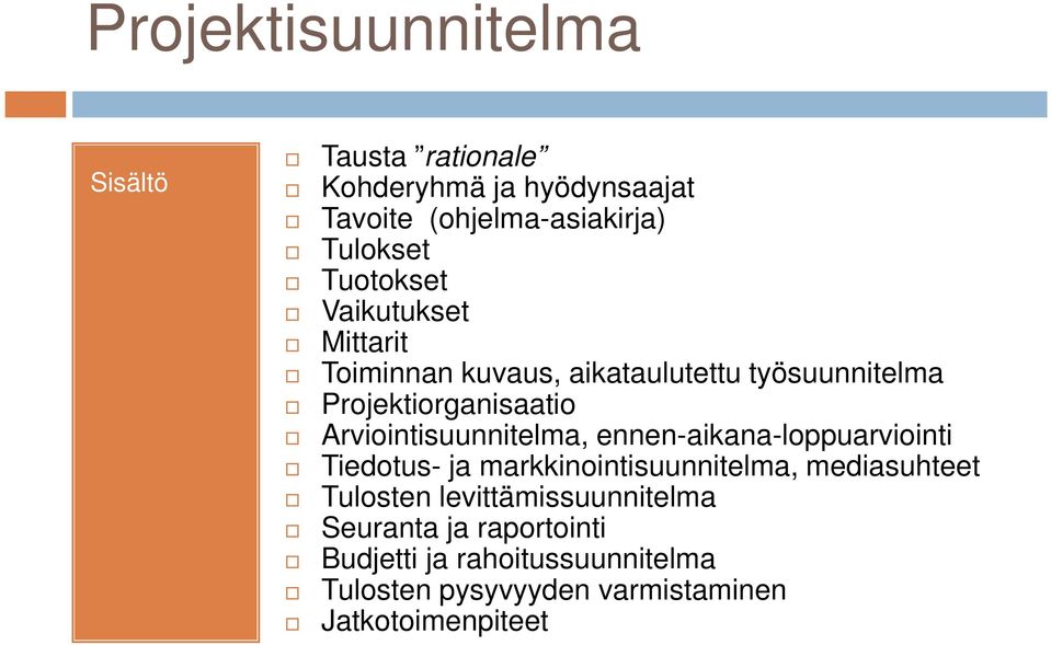 Arviointisuunnitelma, ennen-aikana-loppuarviointi Tiedotus- ja markkinointisuunnitelma, mediasuhteet Tulosten