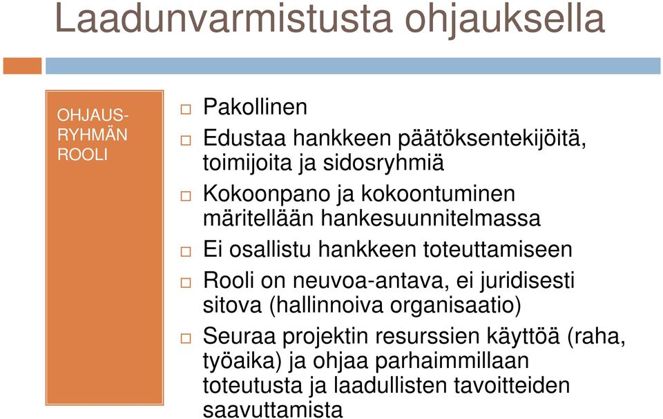 hankkeen toteuttamiseen Rooli on neuvoa-antava, ei juridisesti sitova (hallinnoiva organisaatio) Seuraa