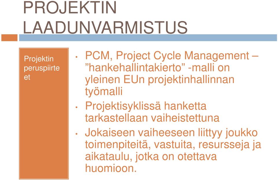 työmalli Projektisyklissä hanketta tarkastellaan vaiheistettuna Jokaiseen