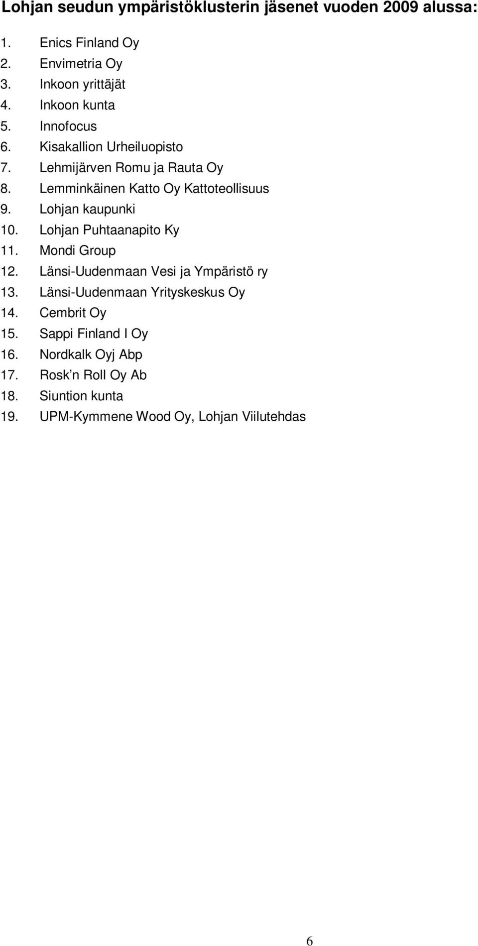 Lohjan kaupunki 10. Lohjan Puhtaanapito Ky 11. Mondi Group 12. Länsi-Uudenmaan Vesi ja Ympäristö ry 13.