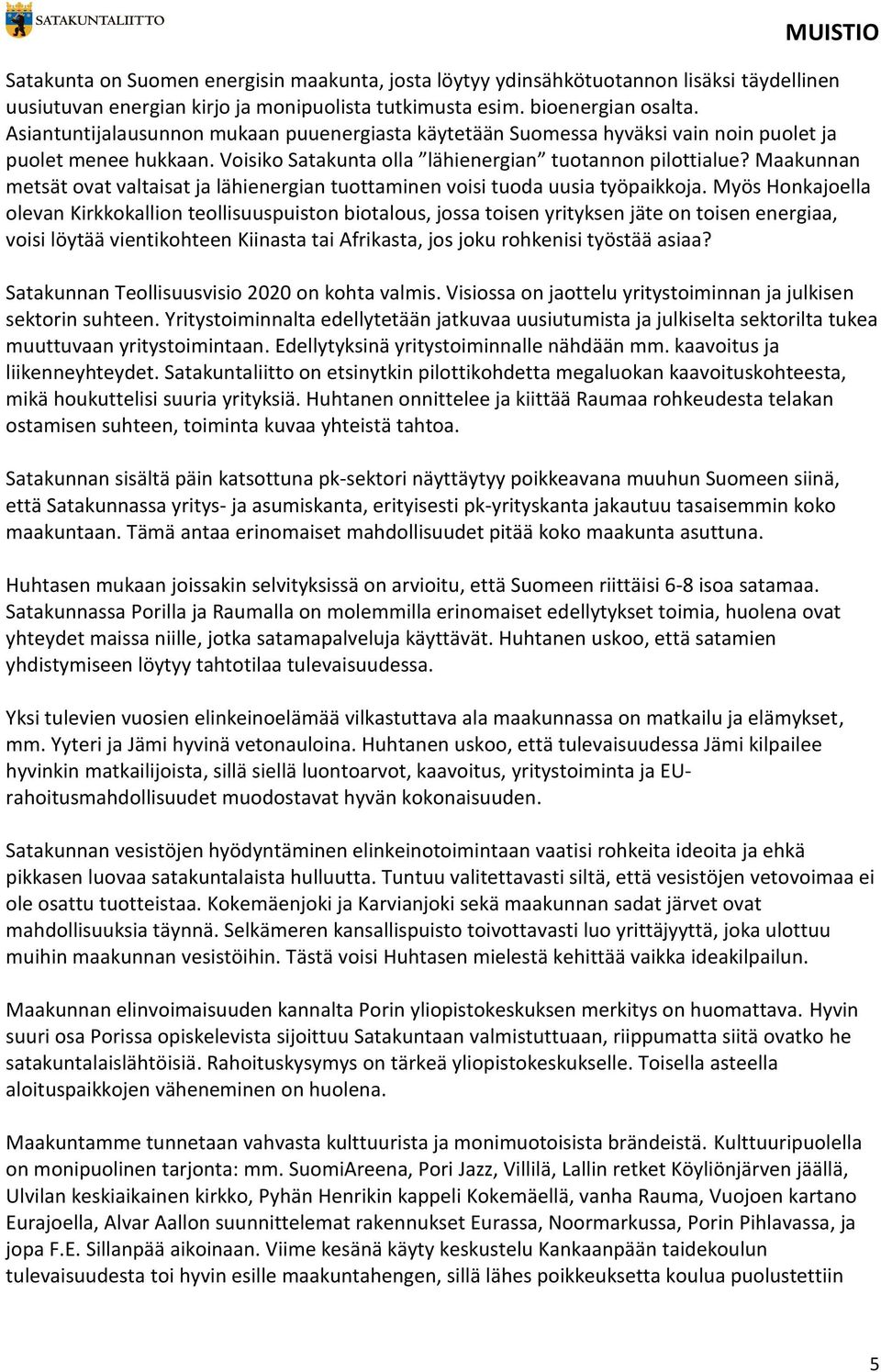 Maakunnan metsät ovat valtaisat ja lähienergian tuottaminen voisi tuoda uusia työpaikkoja.