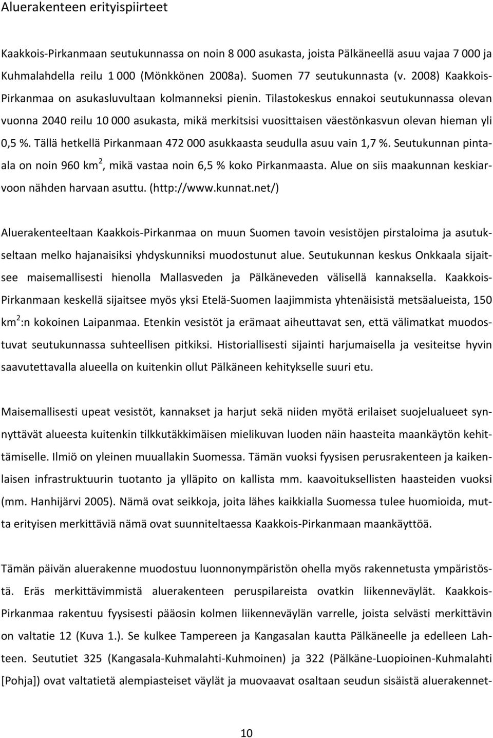 Tilastokeskus ennakoi seutukunnassa olevan vuonna 2040 reilu 10 000 asukasta, mikä merkitsisi vuosittaisen väestönkasvun olevan hieman yli 0,5 %.